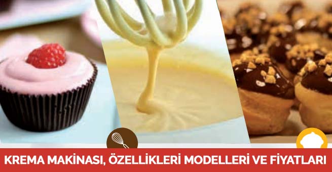 Krema Makineleri Özellikleri Modelleri ve Fiyatları